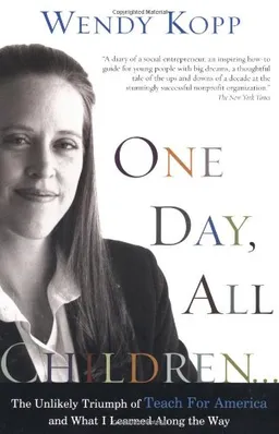 One Day, All Children...: The Unlikely Triumph Of Teach For America And What I Learned Along The Way