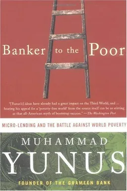 Banker To The Poor: Micro-Lending and the Battle Against World Poverty