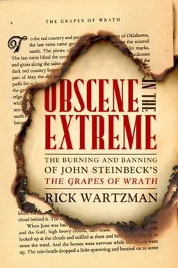 Obscene in the Extreme: The Burning and Banning of John Steinbeck's the Grapes of Wrath