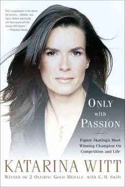 Only With Passion: Figure Skating's Most Winning Champion on Competition and Life