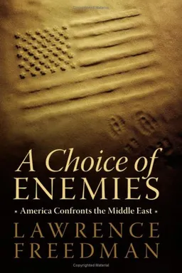 A Choice of Enemies: America Confronts the Middle East
