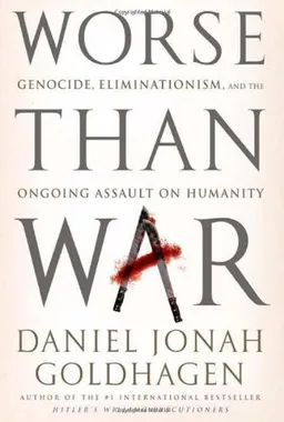 Worse Than War: Genocide, Eliminationism, and the Ongoing Assault on Humanity