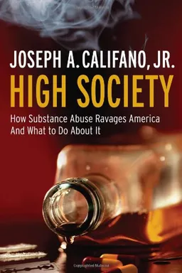 High Society: How Substance Abuse Ravages America and What to Do About It