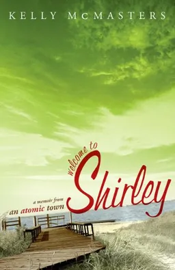 Welcome to Shirley: A Memoir from an Atomic Town
