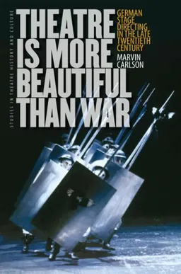 Theatre Is More Beautiful Than War: German Stage Directing in the Late Twentieth Century (Studies Theatre Hist & Culture)
