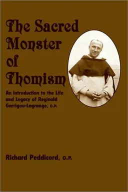 The Sacred Monster of Thomism: An Introduction to the Life and Legacy of Reginald Garrigou-Lagrange, O.P