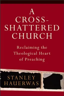 A Cross-Shattered Church: Reclaiming the Theological Heart of Preaching