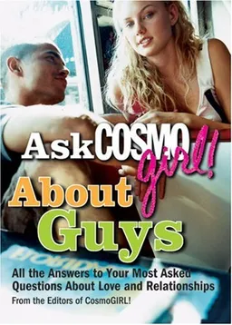 Ask CosmoGIRL! About Guys: All the Answers to Your Most Asked Questions About Love and Relationships