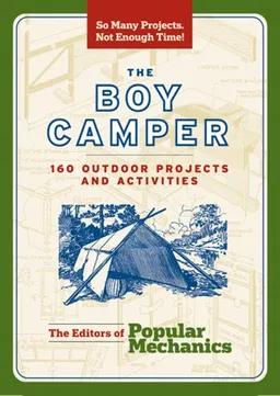 The Boy Camper: 160 Outdoor Projects and Activities (Popular Mechanics)