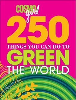 CosmoGIRL 250 Things You Can Do to Green the World (Cosmogirl!)