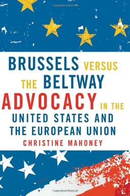 Brussels Versus the Beltway: Advocacy in the United States and the European Union (American Governance and Public Policy)