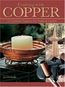 עטיפת הספר Crafting With Copper: 27 Creative Projects for Home & Garden מאת Jana Freiband