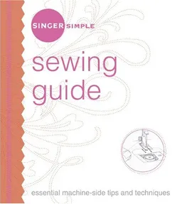 עטיפת הספר Singer Simple Sewing Guide: Essential Machine-Side Tips and Techniques מאת The Editors of Singer Worldwide