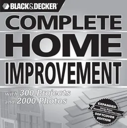 עטיפת הספר Black & Decker Complete Home Improvement: with 300 Projects and 2,000 Photos (Black & Decker Complete Photo Guide) מאת Creative Publishing international