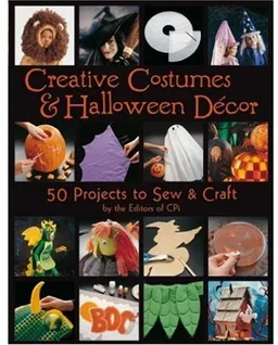 Creative Costumes & Halloween Decor: 50 Projects to Craft & Sew