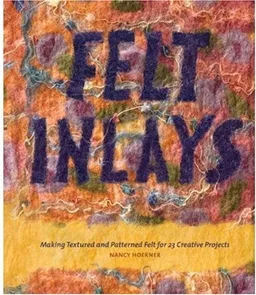 עטיפת הספר Felt Inlays: Making Textured and Patterned Felt for 23 Creative Projects מאת Nancy Hoerner