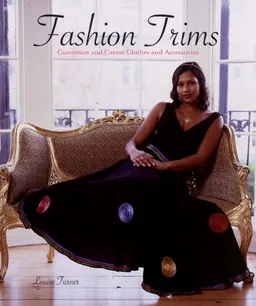 עטיפת הספר Fashion Trims: Customize and Create Clothes and Accessories מאת Louise Turner
