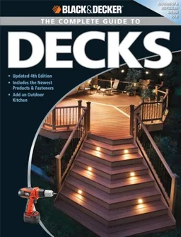 עטיפת הספר Black & Decker Complete Guide to Decks: Updated 4th Edition, Includes the Newest Products & Fasteners, Add an Outdoor Kitchen מאת Editors of Creative Publishing
