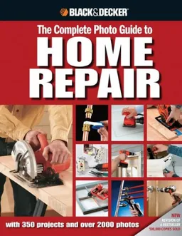 עטיפת הספר Black & Decker Complete Photo Guide to Home Repair: with 350 Projects and 2000 Photos מאת Editors of Creative Publishing
