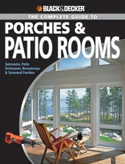 עטיפת הספר Black & Decker Complete Guide to Porches & Patio Rooms: Sunrooms, Patio Enclosures, Breezeways & Screened Porches מאת Phil Schmidt