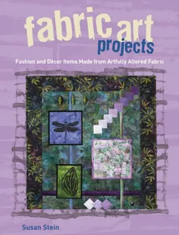 עטיפת הספר Fabric Art Projects: Fashion and Decor Items Made From Artfully Altered Fabric מאת Susan Stein