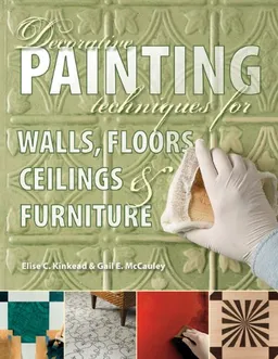 עטיפת הספר Decorative Painting Techniques for Walls, Floors, Ceilings & Furniture מאת Elise Kinkead