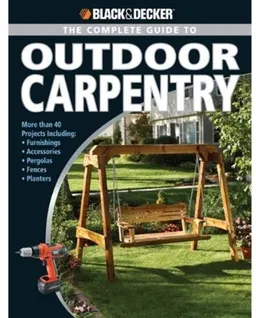 עטיפת הספר Black & Decker Complete Guide to Outdoor Carpentry: More than 40 Projects Including: Furnishings * Fences * Accessories * Pergolas * Planters * More מאת Editors of Creative Publishing