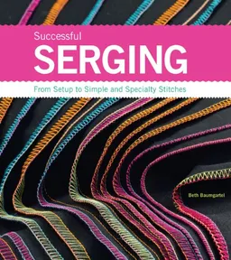 עטיפת הספר Successful Serging: From Setup to Simple and Specialty Stitches מאת Beth Ann Baumgartel