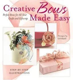 עטיפת הספר Creative Bows Made Easy: Perfect Bows for All Your Crafts and Giftwrap מאת Offray