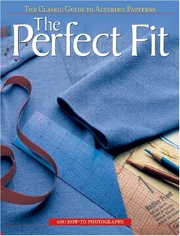 עטיפת הספר The Perfect Fit: The Classic Guide to Altering Patterns מאת Editors of Creative Publishing