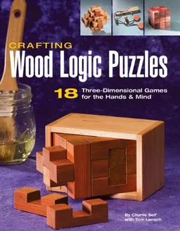 עטיפת הספר Crafting Wood Logic Puzzles: 18 Three-dimensional Games for the Hands and Mind מאת Charlie Self