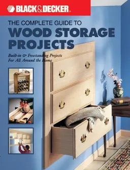 The Black & Decker Complete Guide to Wood Storage Projects: Built-in & Freestanding Projects For All Around the Home