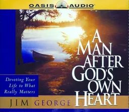 A Man After God's Own Heart: Devoting Your Life to What Really Matters