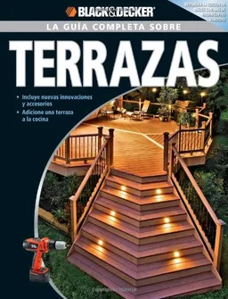 La Guia Completa sobre Terrazas: Incluye nuevas innovaciones y accesorios adicione una terraza a la cocina (Black & Decker Complete Guide) (Spanish Edition)