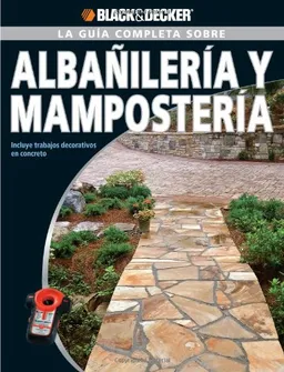 La Guia Completa sobre Albanileria y Mamposteria: Incluye trabajos decorativos en concreto (Black & Decker Complete Guide) (Spanish Edition)