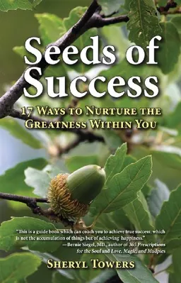 Seeds of Success: 17 Ways to Nurture the Greatness Within You