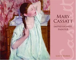 Mary Cassatt: Impressionist Painter