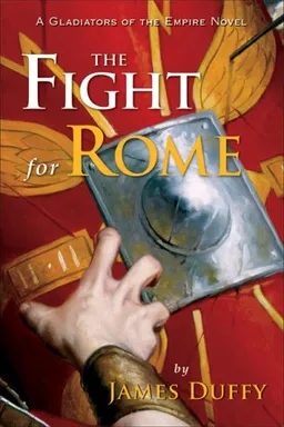 The Fight for Rome: A Gladiators of the Empire Novel (The Gladiators of the Empire Novels)