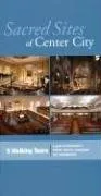 Sacred Sites of Center City: A Guide to Philadelphia's Historic Churches, Synagogues, and Meetinghouses