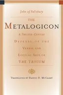 The Metalogicon: A Twelfth-Century Defense of the Verbal and Logical Arts of the Trivium
