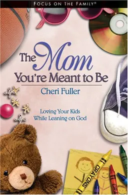 The Mom You're Meant to Be (Focus on the Family)