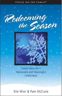 Redeeming the Season: Simple Ideas for a Memorable and Meaningful Christmas (Focus on the Family Resources)
