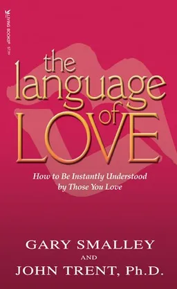 The Language of Love: How to be Instantly Understood by Those You Love