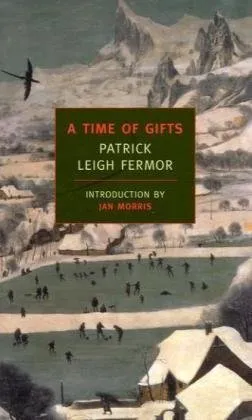 A Time of Gifts: On Foot to Constantinople: From the Hook of Holland to the Middle Danube (New York Review Books Classics)