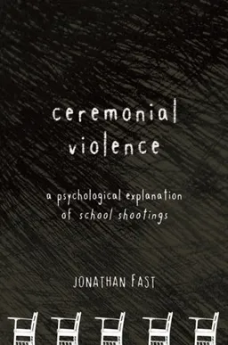 Ceremonial Violence A Psychological Explanation of School Shootings