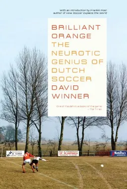 Brilliant Orange The Neurotic Genius of Dutch Soccer