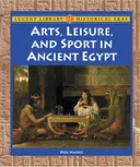Lucent Library of Historical Eras - Arts, Leisure, and Sport in Ancient Egypt (Lucent Library of Historical Eras)