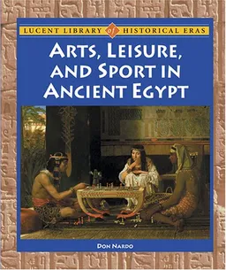 עטיפת הספר Lucent Library of Historical Eras - Arts, Leisure, and Sport in Ancient Egypt (Lucent Library of Historical Eras) מאת Don Nardo