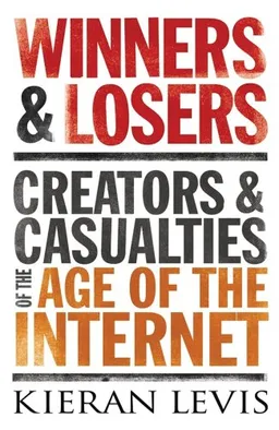 Winners and Losers: Creators and Casualties in the Age of the Internet
