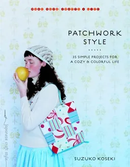 Patchwork Style: 35 Simple Projects for a Cozy and Colorful Life (Make Good: Crafts + Life)